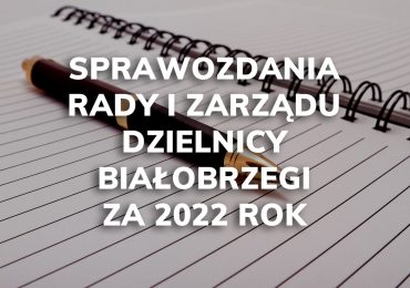 Podsumowanie działalności Rady i Zarządu Dzielnicy Białobrzegi w 2022 roku